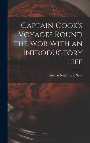 Captain Cook's Voyages Round the Wor With an Introductory Life