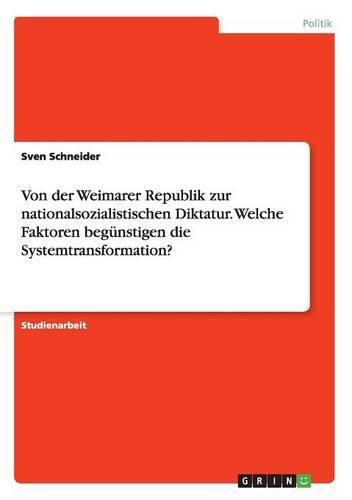 Cover image for Von der Weimarer Republik zur nationalsozialistischen Diktatur. Welche Faktoren begunstigen die Systemtransformation?