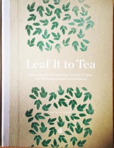 Cover image for Leaf It To Tea: Explore the Fascinating Culture of Indonesian Teas and Herbal Infusions