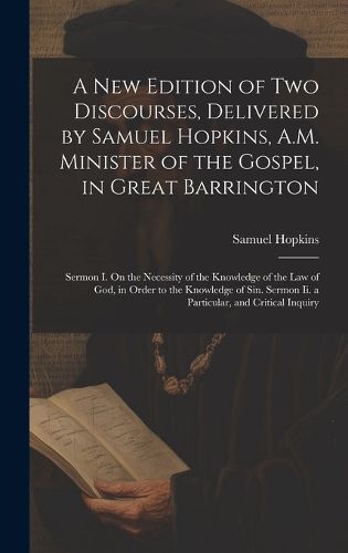 Cover image for A New Edition of Two Discourses, Delivered by Samuel Hopkins, A.M. Minister of the Gospel, in Great Barrington