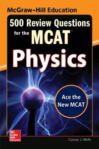 Cover image for McGraw-Hill Education 500 Review Questions for the MCAT: Physics