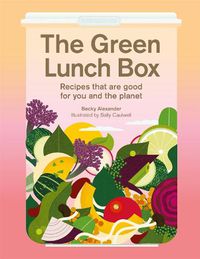 Cover image for The Green Lunch Box: Recipes that are good for you and the planet