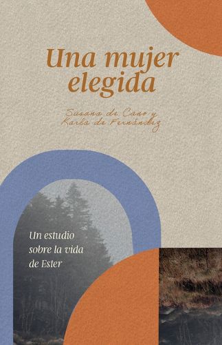 Cover image for Una Mujer Elegida: Un Estudio Sobre El Libro De Ester
