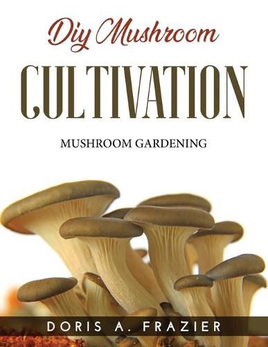 Cover image for DIY Mushroom Cultivation: Mushroom Gardening