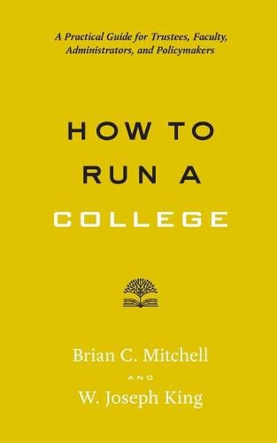 How to Run a College: A Practical Guide for Trustees, Faculty, Administrators, and Policymakers