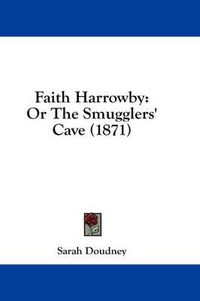 Cover image for Faith Harrowby: Or the Smugglers' Cave (1871)