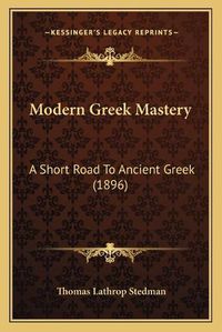 Cover image for Modern Greek Mastery: A Short Road to Ancient Greek (1896)