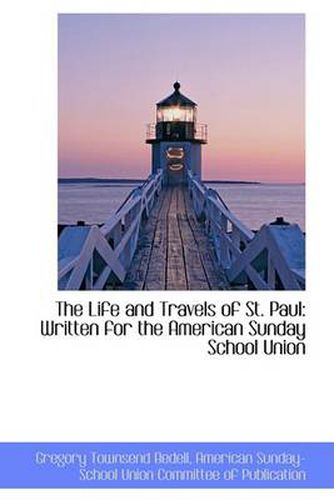 Cover image for The Life and Travels of St. Paul: Written for the American Sunday School Union