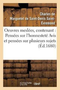 Cover image for Oeuvres Meslees, Contenant: Pensees Sur l'Honnestete Avis Et Pensees Sur Plusieurs Sujets: Fragments d'Une Lettre Sur La Faussete Des Vertus Humaines de l'Amitie