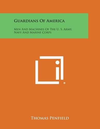 Guardians of America: Men and Machines of the U. S. Army, Navy and Marine Corps