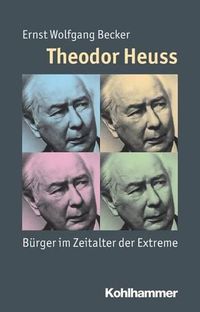 Cover image for Theodor Heuss: Burger Im Zeitalter Der Extreme