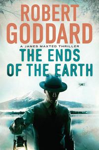 Cover image for The Ends of the Earth: A James Maxted Thriller