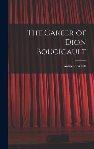 The Career of Dion Boucicault