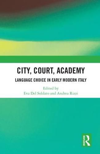 Cover image for City, Court, Academy: Language Choice in Early Modern Italy