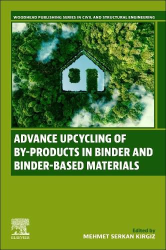 Cover image for Advance Upcycling of By-products in Binder and Binder-Based Materials