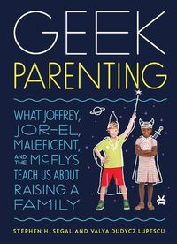 Cover image for Geek Parenting: What Joffrey, Jor-El, Maleficent, and the McFlys Teach Us about Raising a Family