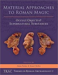 Cover image for Material Approaches to Roman Magic: Occult Objects and Supernatural Substances