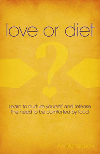 Cover image for Love or Diet - Nurture yourself and release the need to be comforted by food