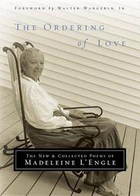 Cover image for The Ordering Of Love: The New and Collected Poems of Madeleine L'Engle