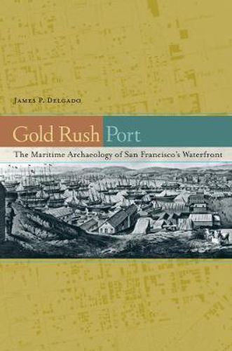 Cover image for Gold Rush Port: The Maritime Archaeology of San Francisco's Waterfront