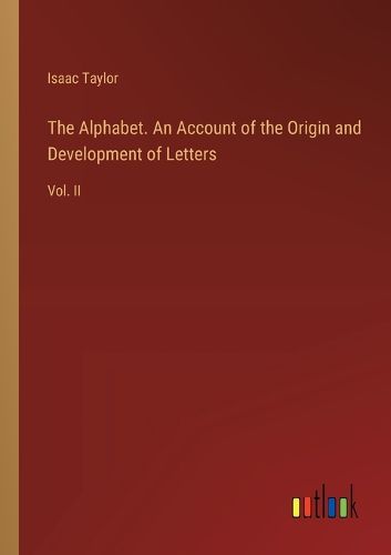 The Alphabet. An Account of the Origin and Development of Letters