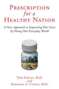 Cover image for Prescription for a Healthy Nation: A New Approach to Improving Our Lives by Fixing Our Everyday World