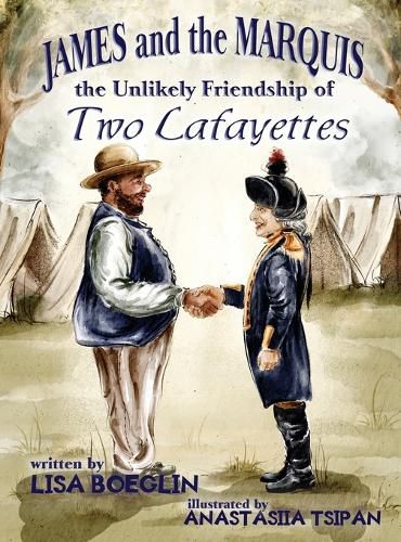 Cover image for James and the Marquis the Unlikely Friendship of Two Lafayettes