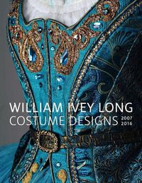 Cover image for William Ivey Long: Costume Designs, 2007-2016