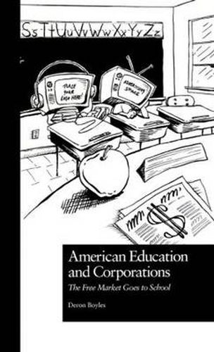 American Education and Corporations: The Free Market Goes to School