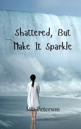 Cover image for Shattered, But Make It Sparkle