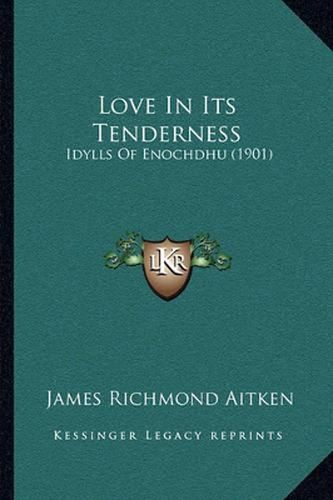 Love in Its Tenderness: Idylls of Enochdhu (1901)