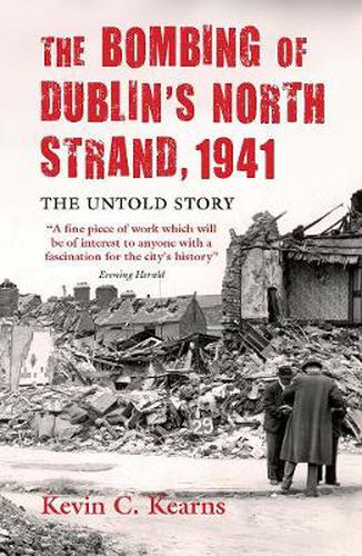 The Bombing of Dublin's North Strand, 1941: The Untold Story