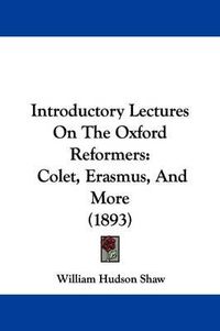 Cover image for Introductory Lectures on the Oxford Reformers: Colet, Erasmus, and More (1893)