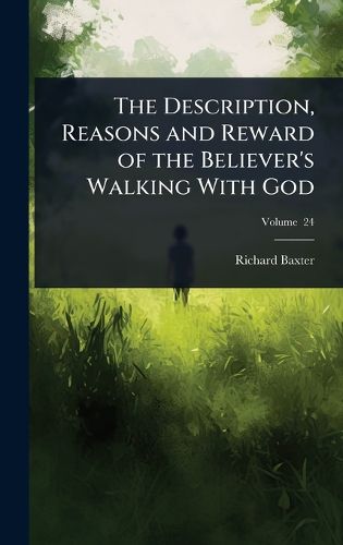 Cover image for The Description, Reasons and Reward of the Believer's Walking With God