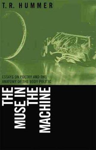 Cover image for The Muse in the Machine: Essays on Poetry and the Anatomy of the Body Politic