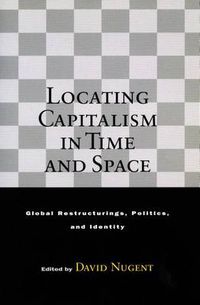 Cover image for Locating Capitalism in Time and Space: Global Restructurings, Politics, and Identity