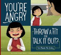 Cover image for You're Angry: Throw a Fit or Talk It Out?: You Choose the Ending