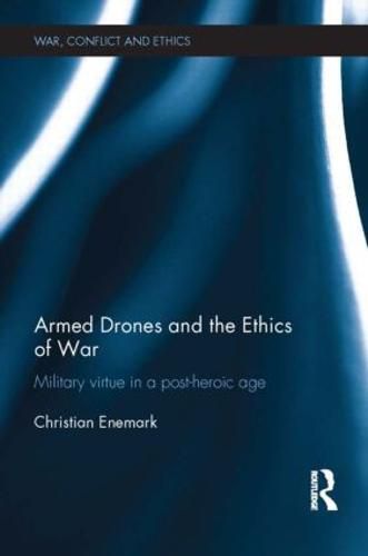 Cover image for Armed Drones and the Ethics of War: Military virtue in a post-heroic age