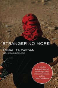 Cover image for Stranger No More: A Muslim Refugee's Story of Harrowing Escape, Miraculous Rescue, and the Quiet Call of Jesus