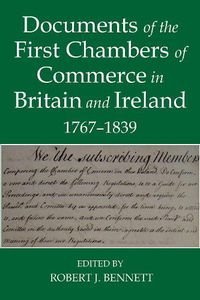 Cover image for Documents of the First chambers of Commerce in Britain and Ireland, 1767-1839