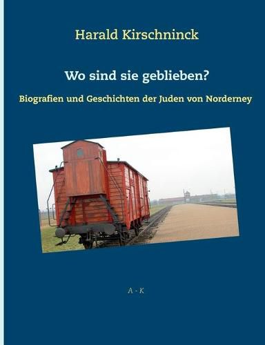 Cover image for Wo sind sie geblieben?: Biografien und Geschichten der Juden von Norderney A-K