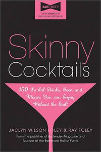 Cover image for Skinny Cocktails: The only guide you'll ever need to go out, have fun, and still fit into your skinny jeans