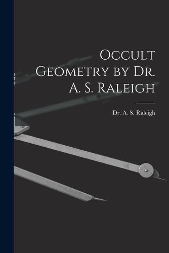 Occult Geometry by Dr. A. S. Raleigh