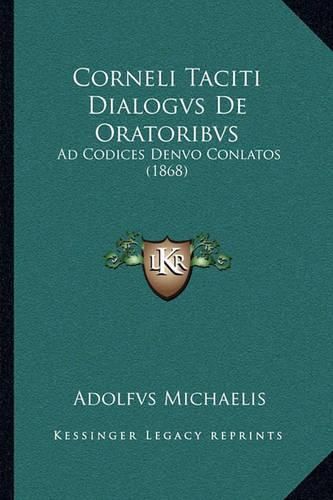 Cover image for Corneli Taciti Dialogvs de Oratoribvs: Ad Codices Denvo Conlatos (1868)