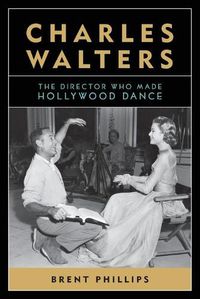 Cover image for Charles Walters: The Director Who Made Hollywood Dance