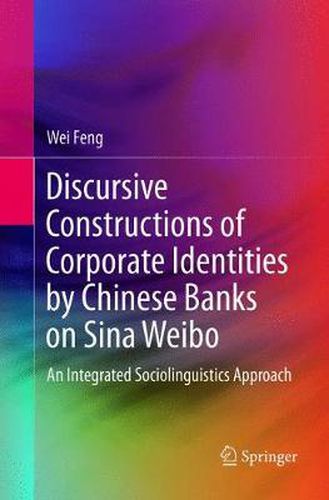 Cover image for Discursive Constructions of Corporate Identities by Chinese Banks on Sina Weibo: An Integrated Sociolinguistics Approach