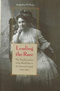 Cover image for Leading the Race: The Transformation of the Black Elite in the Nation's Capital, 1880-1920