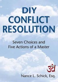 Cover image for DIY Conflict Resolution: Seven Choices and Five Actions of a Master