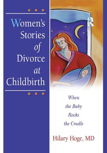 Cover image for Women's Stories of Divorce at Childbirth: When the Baby Rocks the Cradle