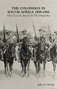 Cover image for The Colonials in South Africa 1899-1902: Their Record, Based On the Despatches